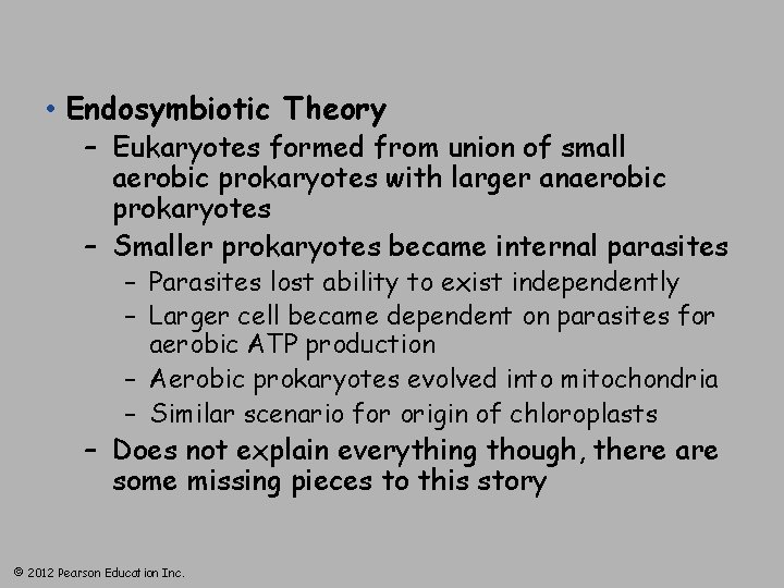  • Endosymbiotic Theory – Eukaryotes formed from union of small aerobic prokaryotes with