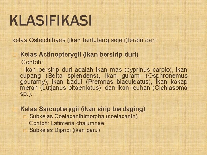 KLASIFIKASI kelas Osteichthyes (ikan bertulang sejati)terdiri dari: Kelas Actinopterygii (ikan bersirip duri) Contoh: ikan