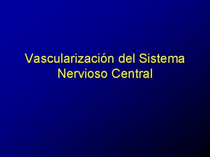 Vascularización del Sistema Nervioso Central 