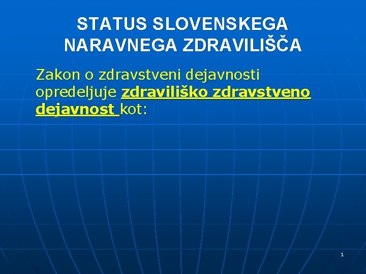 STATUS SLOVENSKEGA NARAVNEGA ZDRAVILIŠČA Zakon o zdravstveni dejavnosti opredeljuje zdraviliško zdravstveno dejavnost kot: 1