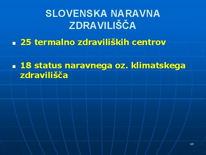 SLOVENSKA NARAVNA ZDRAVILIŠČA n n 25 termalno zdraviliških centrov 18 status naravnega oz. klimatskega