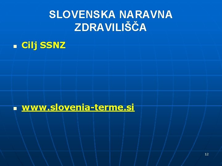 SLOVENSKA NARAVNA ZDRAVILIŠČA n Cilj SSNZ n www. slovenia-terme. si 12 SLOVENSKA NARAVNA ZDRAVILIŠČA n Cilj SSNZ n www. slovenia-terme. si 12