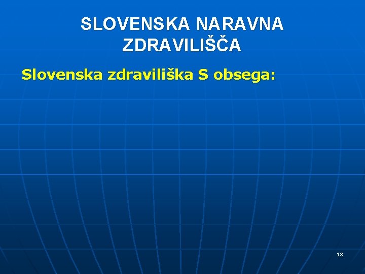 SLOVENSKA NARAVNA ZDRAVILIŠČA Slovenska zdraviliška S obsega: 13 