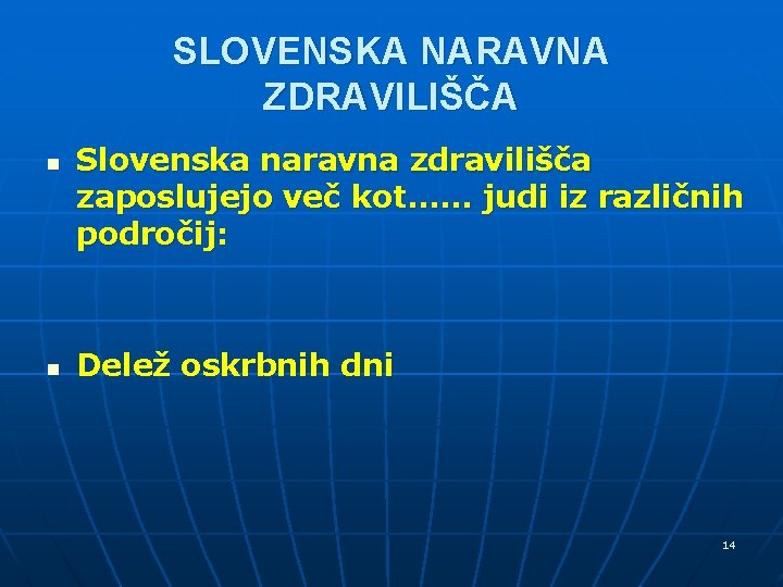 SLOVENSKA NARAVNA ZDRAVILIŠČA n n Slovenska naravna zdravilišča zaposlujejo več kot. . . judi SLOVENSKA NARAVNA ZDRAVILIŠČA n n Slovenska naravna zdravilišča zaposlujejo več kot. . . judi