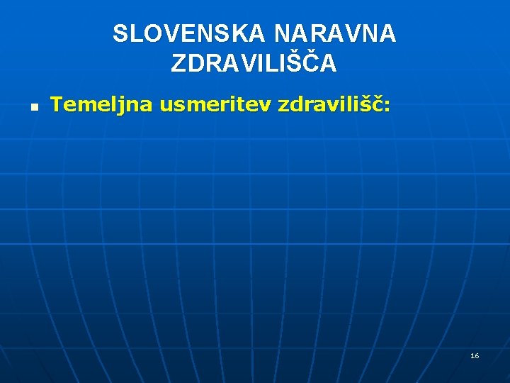 SLOVENSKA NARAVNA ZDRAVILIŠČA n Temeljna usmeritev zdravilišč: 16 SLOVENSKA NARAVNA ZDRAVILIŠČA n Temeljna usmeritev zdravilišč: 16