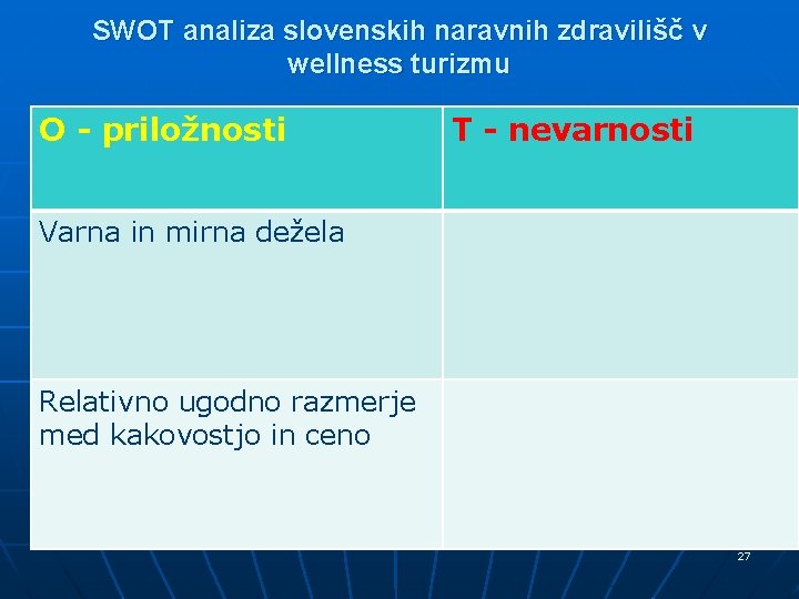 SWOT analiza slovenskih naravnih zdravilišč v wellness turizmu O - priložnosti T - nevarnosti