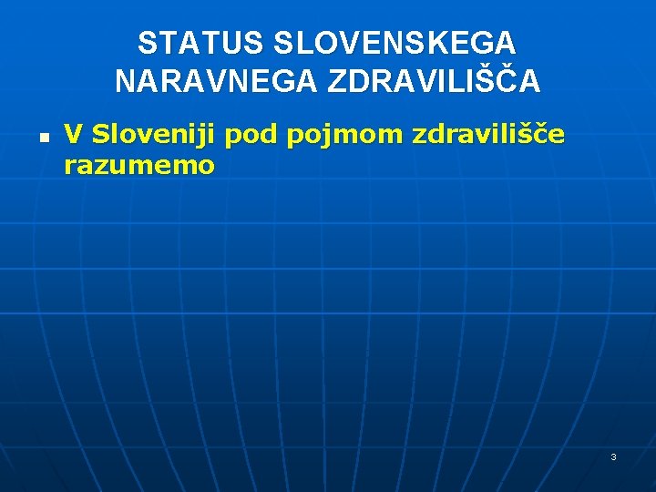 STATUS SLOVENSKEGA NARAVNEGA ZDRAVILIŠČA n V Sloveniji pod pojmom zdravilišče razumemo 3 