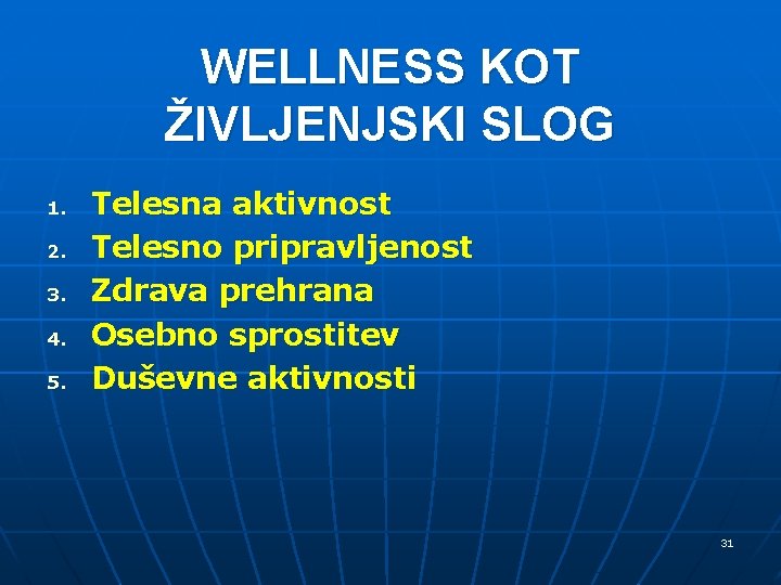 WELLNESS KOT ŽIVLJENJSKI SLOG 1. 2. 3. 4. 5. Telesna aktivnost Telesno pripravljenost Zdrava