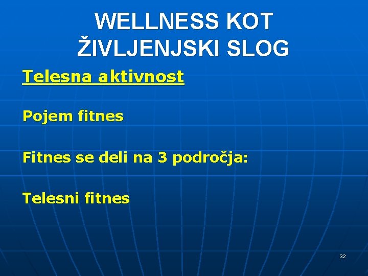 WELLNESS KOT ŽIVLJENJSKI SLOG Telesna aktivnost Pojem fitnes Fitnes se deli na 3 področja: WELLNESS KOT ŽIVLJENJSKI SLOG Telesna aktivnost Pojem fitnes Fitnes se deli na 3 področja: