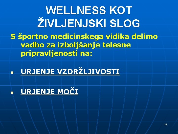 WELLNESS KOT ŽIVLJENJSKI SLOG S športno medicinskega vidika delimo vadbo za izboljšanje telesne pripravljenosti