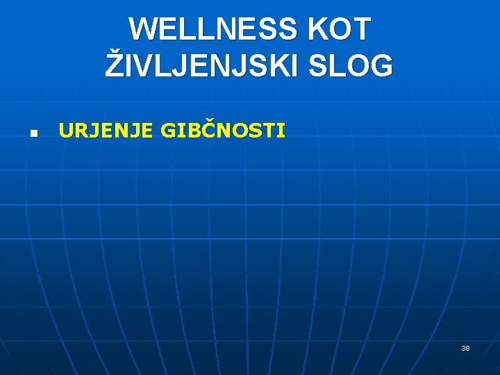 WELLNESS KOT ŽIVLJENJSKI SLOG n URJENJE GIBČNOSTI 38 