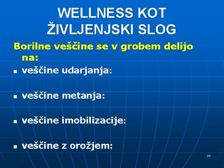 WELLNESS KOT ŽIVLJENJSKI SLOG Borilne veščine se v grobem delijo na: n veščine udarjanja: WELLNESS KOT ŽIVLJENJSKI SLOG Borilne veščine se v grobem delijo na: n veščine udarjanja: