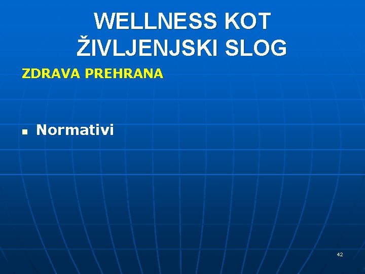 WELLNESS KOT ŽIVLJENJSKI SLOG ZDRAVA PREHRANA n Normativi 42 