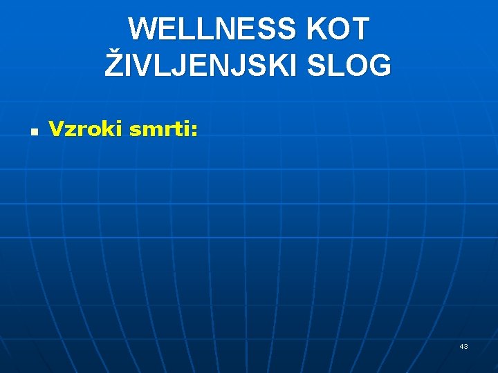 WELLNESS KOT ŽIVLJENJSKI SLOG n Vzroki smrti: 43 WELLNESS KOT ŽIVLJENJSKI SLOG n Vzroki smrti: 43