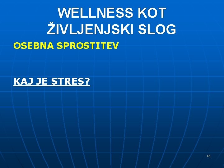 WELLNESS KOT ŽIVLJENJSKI SLOG OSEBNA SPROSTITEV KAJ JE STRES? 45 