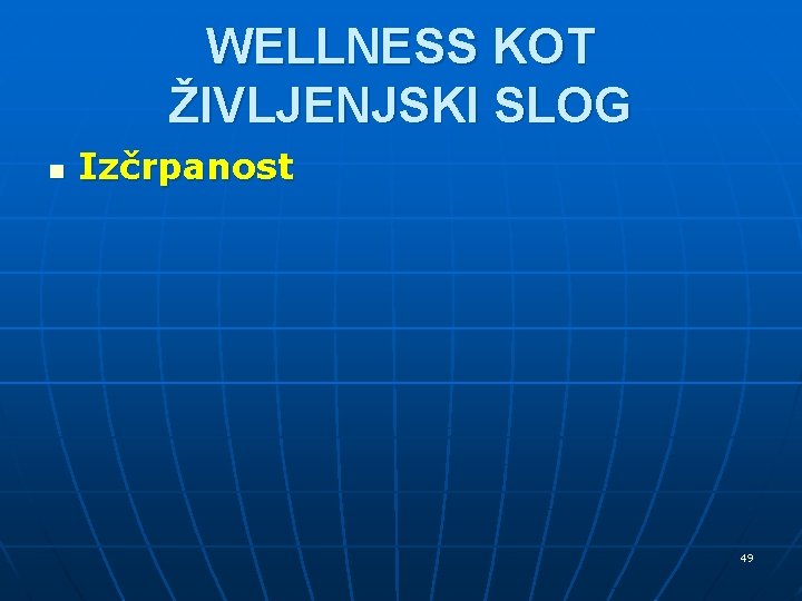 WELLNESS KOT ŽIVLJENJSKI SLOG n Izčrpanost 49 