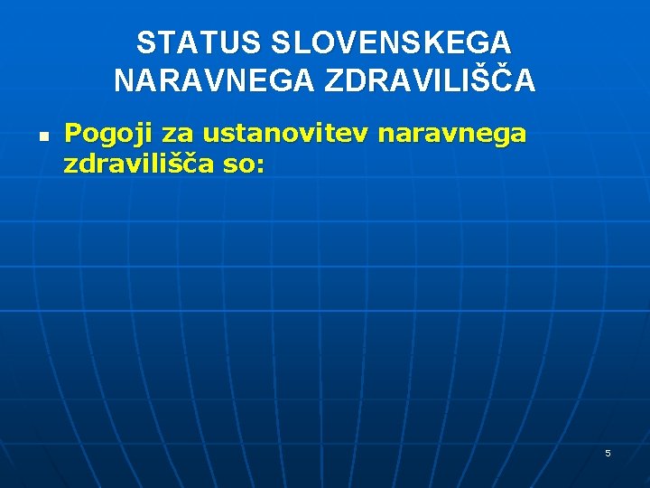 STATUS SLOVENSKEGA NARAVNEGA ZDRAVILIŠČA n Pogoji za ustanovitev naravnega zdravilišča so: 5 