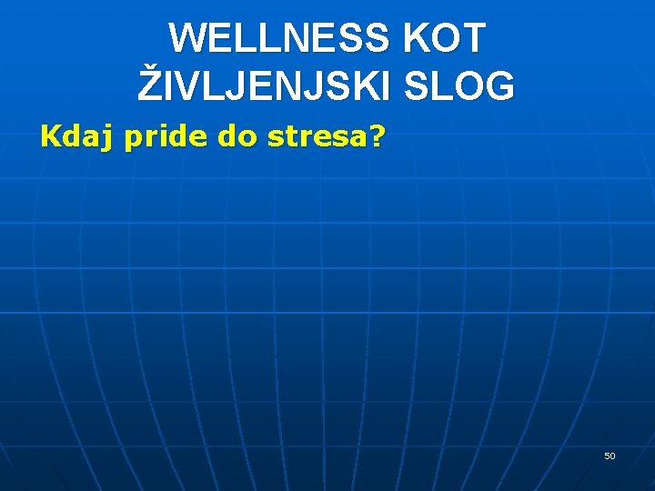 WELLNESS KOT ŽIVLJENJSKI SLOG Kdaj pride do stresa? 50 