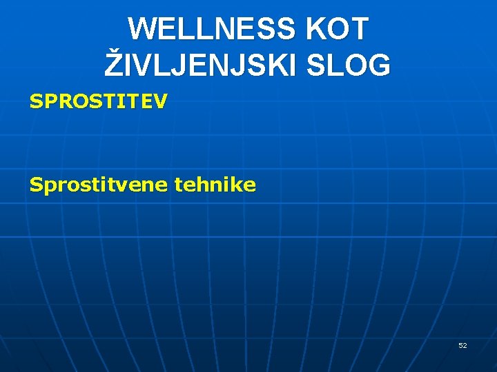 WELLNESS KOT ŽIVLJENJSKI SLOG SPROSTITEV Sprostitvene tehnike 52 WELLNESS KOT ŽIVLJENJSKI SLOG SPROSTITEV Sprostitvene tehnike 52