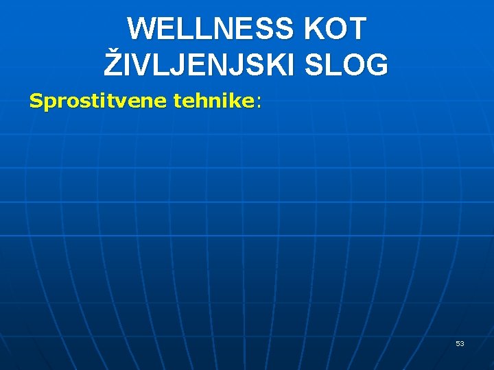 WELLNESS KOT ŽIVLJENJSKI SLOG Sprostitvene tehnike: 53 WELLNESS KOT ŽIVLJENJSKI SLOG Sprostitvene tehnike: 53