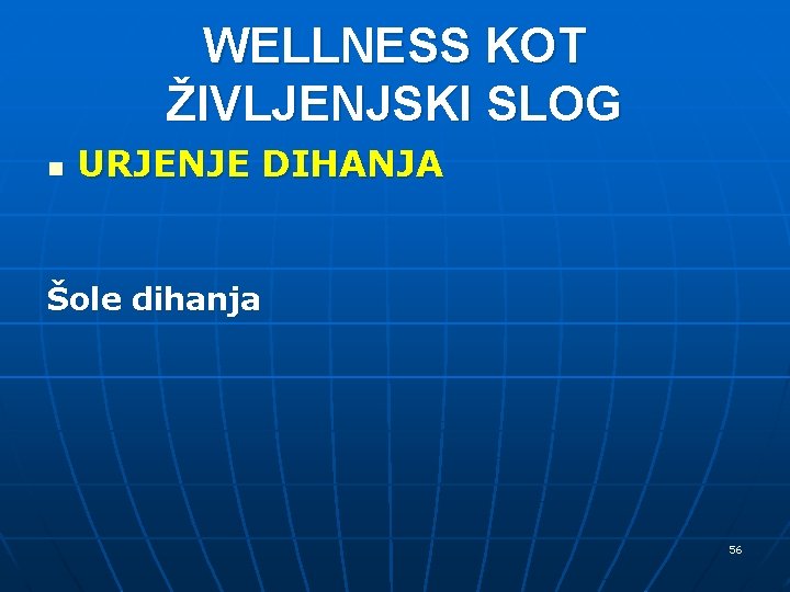 WELLNESS KOT ŽIVLJENJSKI SLOG n URJENJE DIHANJA Šole dihanja 56 