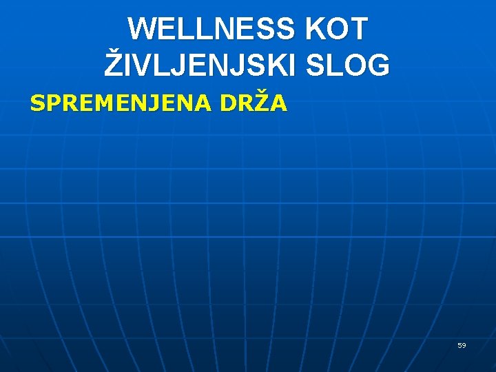 WELLNESS KOT ŽIVLJENJSKI SLOG SPREMENJENA DRŽA 59 WELLNESS KOT ŽIVLJENJSKI SLOG SPREMENJENA DRŽA 59