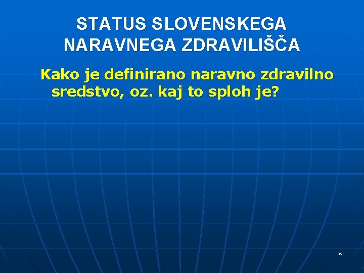 STATUS SLOVENSKEGA NARAVNEGA ZDRAVILIŠČA Kako je definirano naravno zdravilno sredstvo, oz. kaj to sploh