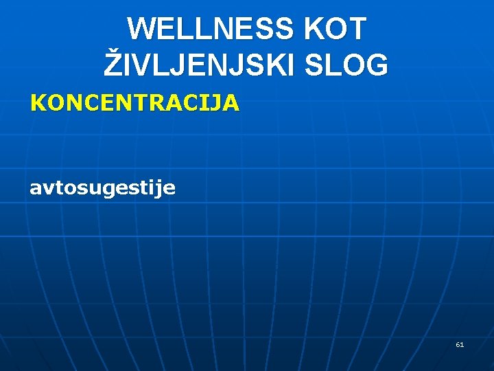 WELLNESS KOT ŽIVLJENJSKI SLOG KONCENTRACIJA avtosugestije 61 WELLNESS KOT ŽIVLJENJSKI SLOG KONCENTRACIJA avtosugestije 61