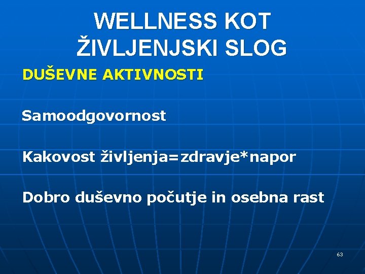 WELLNESS KOT ŽIVLJENJSKI SLOG DUŠEVNE AKTIVNOSTI Samoodgovornost Kakovost življenja=zdravje*napor Dobro duševno počutje in osebna