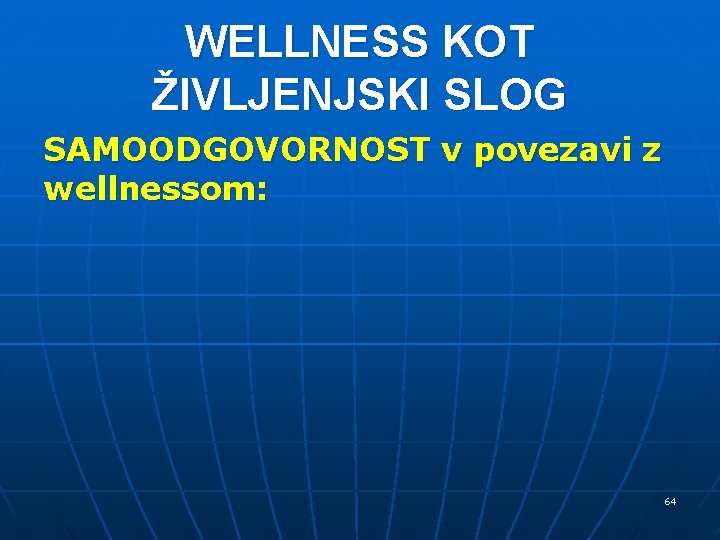 WELLNESS KOT ŽIVLJENJSKI SLOG SAMOODGOVORNOST v povezavi z wellnessom: 64 