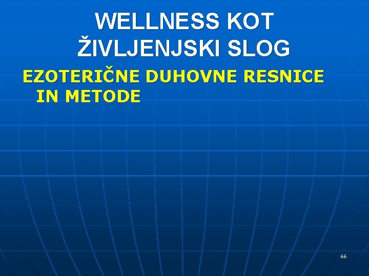 WELLNESS KOT ŽIVLJENJSKI SLOG EZOTERIČNE DUHOVNE RESNICE IN METODE 66 