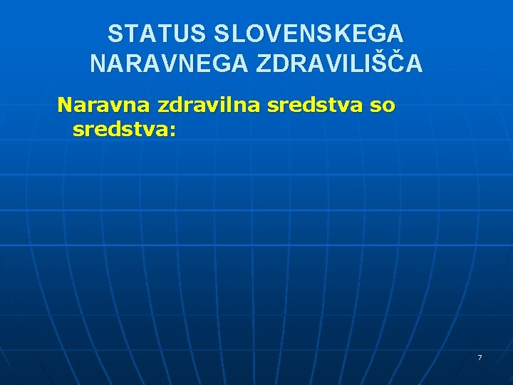 STATUS SLOVENSKEGA NARAVNEGA ZDRAVILIŠČA Naravna zdravilna sredstva so sredstva: 7 STATUS SLOVENSKEGA NARAVNEGA ZDRAVILIŠČA Naravna zdravilna sredstva so sredstva: 7