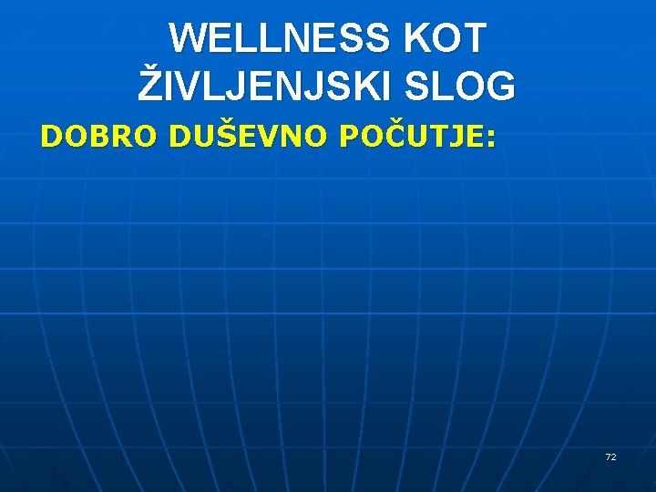WELLNESS KOT ŽIVLJENJSKI SLOG DOBRO DUŠEVNO POČUTJE: 72 WELLNESS KOT ŽIVLJENJSKI SLOG DOBRO DUŠEVNO POČUTJE: 72