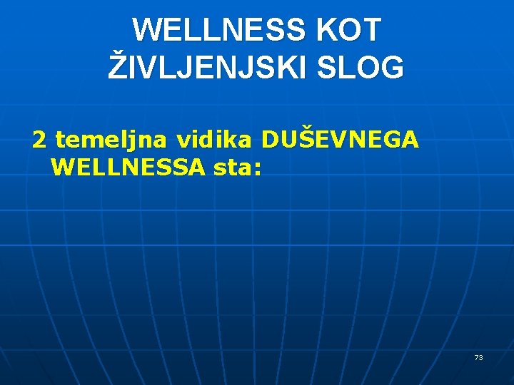 WELLNESS KOT ŽIVLJENJSKI SLOG 2 temeljna vidika DUŠEVNEGA WELLNESSA sta: 73 