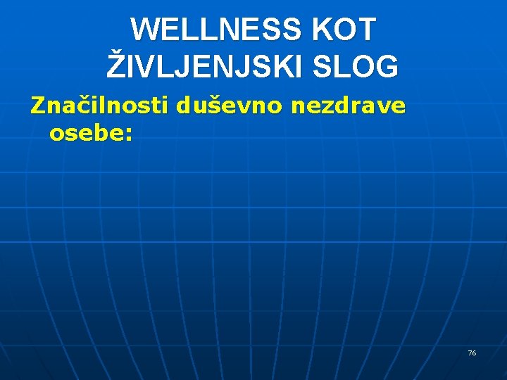 WELLNESS KOT ŽIVLJENJSKI SLOG Značilnosti duševno nezdrave osebe: 76 WELLNESS KOT ŽIVLJENJSKI SLOG Značilnosti duševno nezdrave osebe: 76