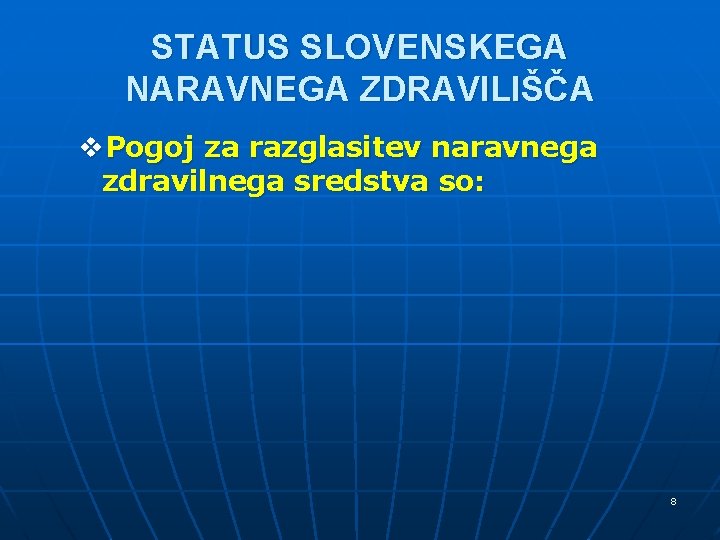 STATUS SLOVENSKEGA NARAVNEGA ZDRAVILIŠČA v. Pogoj za razglasitev naravnega zdravilnega sredstva so: 8 