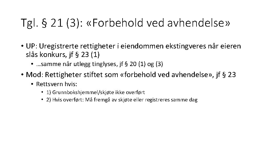 Tgl. § 21 (3): «Forbehold ved avhendelse» • UP: Uregistrerte rettigheter i eiendommen ekstingveres