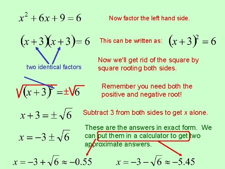 Now factor the left hand side. This can be written as: two identical factors