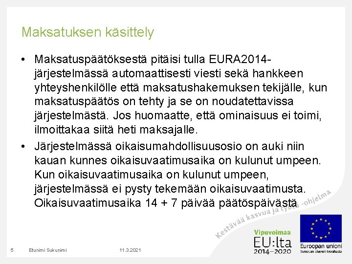 Maksatuksen käsittely • Maksatuspäätöksestä pitäisi tulla EURA 2014 järjestelmässä automaattisesti viesti sekä hankkeen yhteyshenkilölle