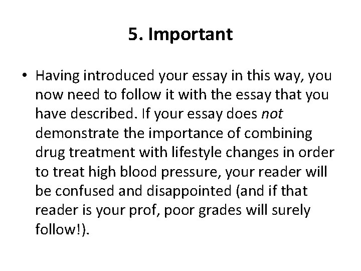 5. Important • Having introduced your essay in this way, you now need to