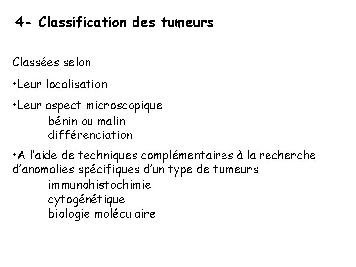 4 - Classification des tumeurs Classées selon • Leur localisation • Leur aspect microscopique