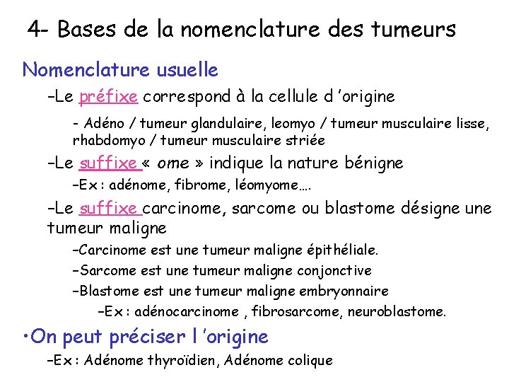 4 - Bases de la nomenclature des tumeurs Nomenclature usuelle –Le préfixe correspond à