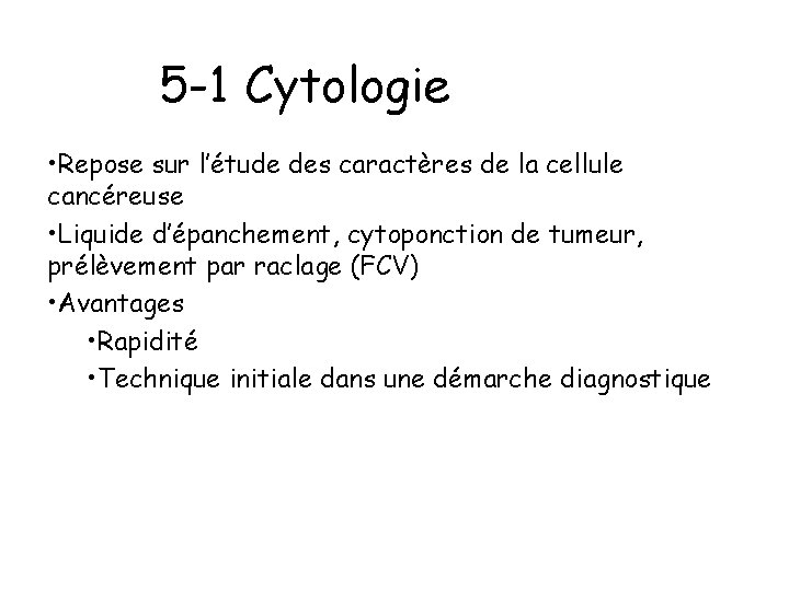 5 -1 Cytologie • Repose sur l’étude des caractères de la cellule cancéreuse •
