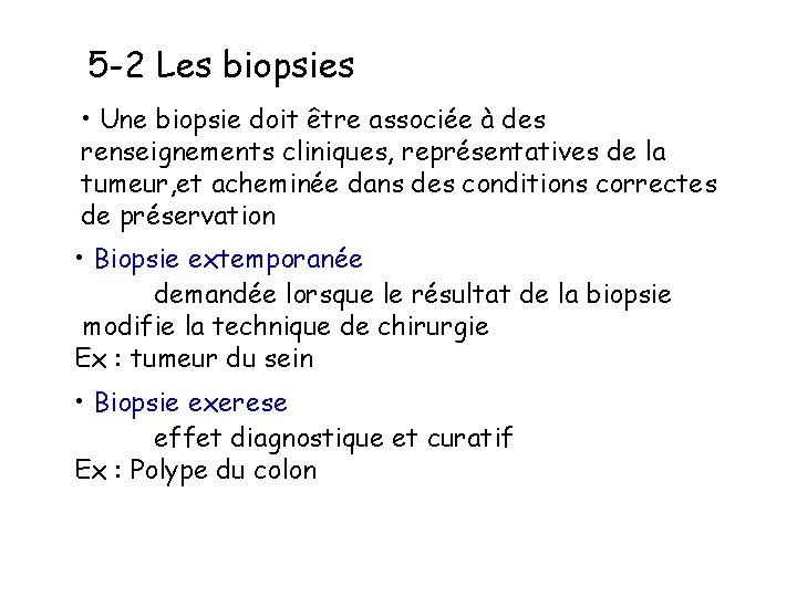 5 -2 Les biopsies • Une biopsie doit être associée à des renseignements cliniques,