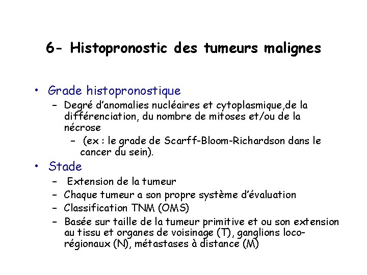 6 - Histopronostic des tumeurs malignes • Grade histopronostique – Degré d’anomalies nucléaires et