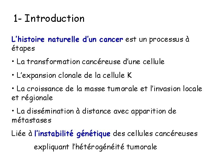 1 - Introduction L’histoire naturelle d’un cancer est un processus à étapes • La