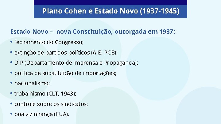 Plano Cohen e Estado Novo (1937 -1945) Estado Novo – nova Constituição, outorgada em