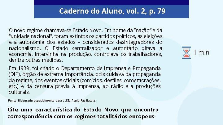 Caderno do Aluno, vol. 2, p. 79 O novo regime chamava-se Estado Novo. Em