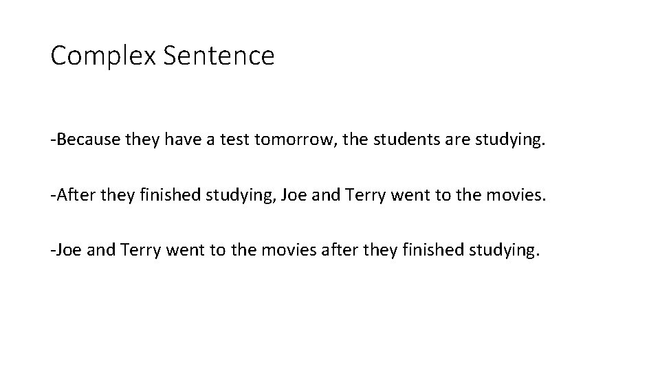 Complex Sentence -Because they have a test tomorrow, the students are studying. -After they