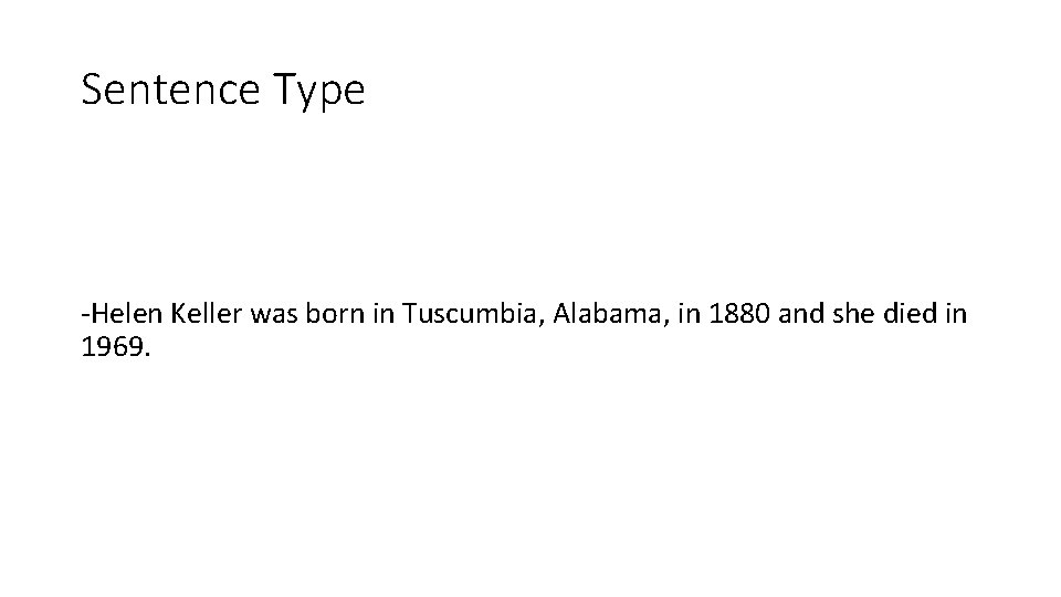 Sentence Type -Helen Keller was born in Tuscumbia, Alabama, in 1880 and she died